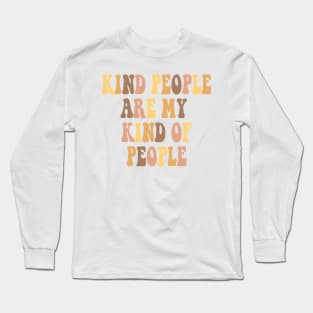 Kind people are my kind of people Long Sleeve T-Shirt